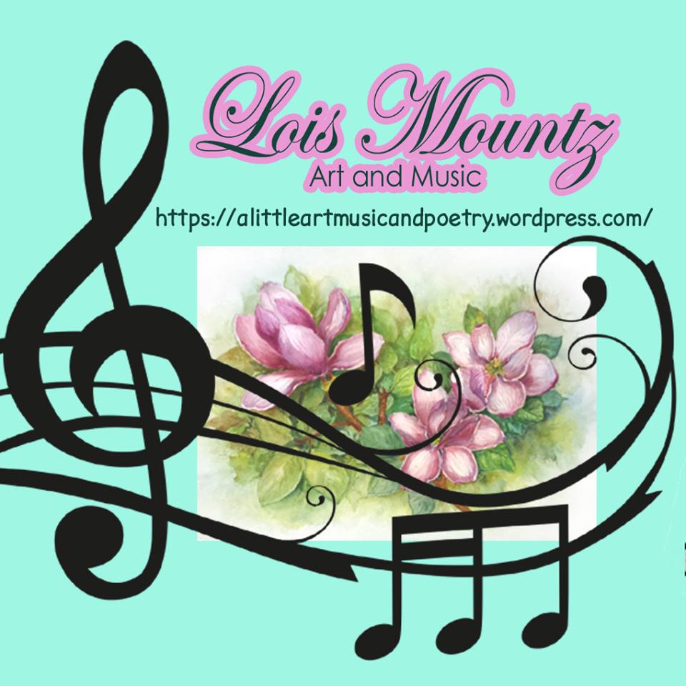 A Little Art, Music and Poetry by Lois Mountz